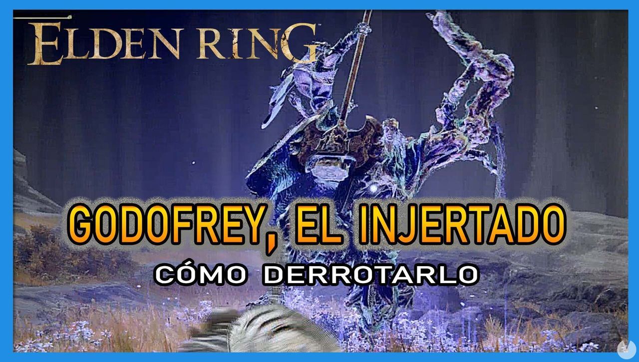 Godofrey, el Injertado en Elden Ring: Cmo derrotarlo y recompensas - Elden Ring