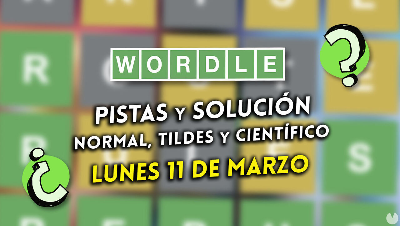 Wordle en español, tildes y científico hoy 11 de marzo: Pistas y solución a la palabra oculta