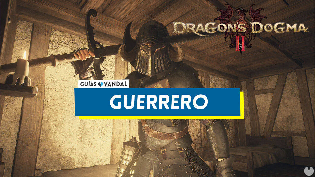 Guerrero en Dragon's Dogma 2: habilidades y cmo desbloquearlo - Dragon's Dogma 2