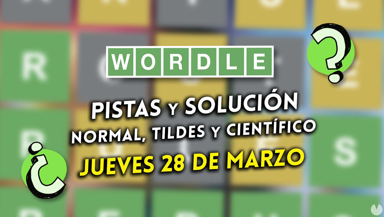 Wordle en español, tildes y científico hoy 28 de marzo: Pistas y solución a la palabra oculta