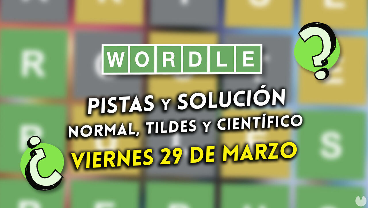 Wordle en español, tildes y científico hoy 29 de marzo: Pistas y solución a la palabra oculta