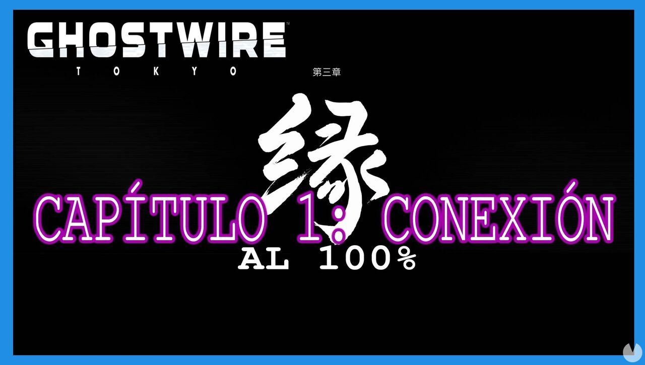 Captulo 3: Conexin al 100% en Ghostwire: Tokyo - GhostWire: Tokyo