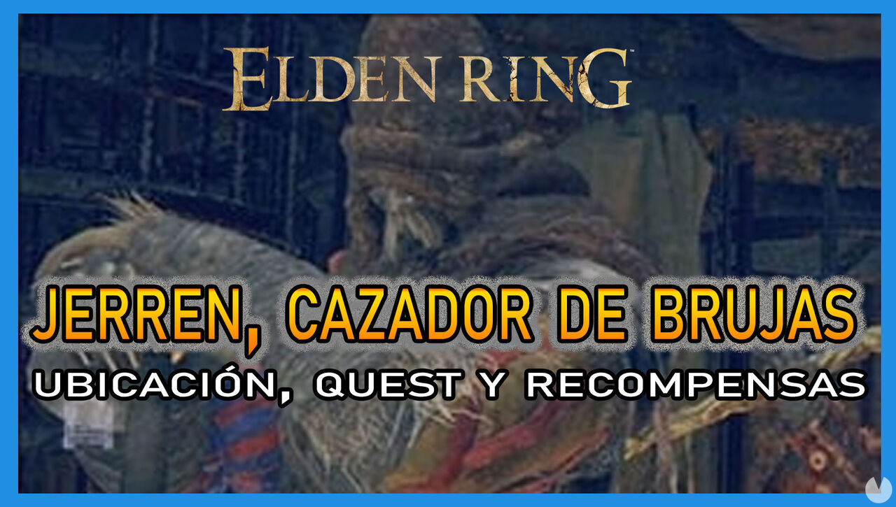 Jerren, cazador de brujas en Elden Ring: Localizacin, quest y recompensas - Elden Ring