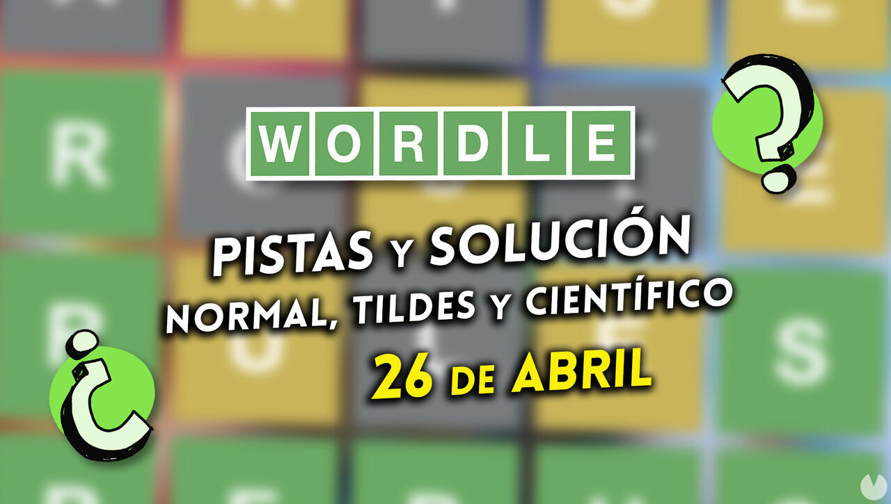 Wordle en español, tildes y científico hoy 26 de abril: Pistas y solución a la palabra oculta