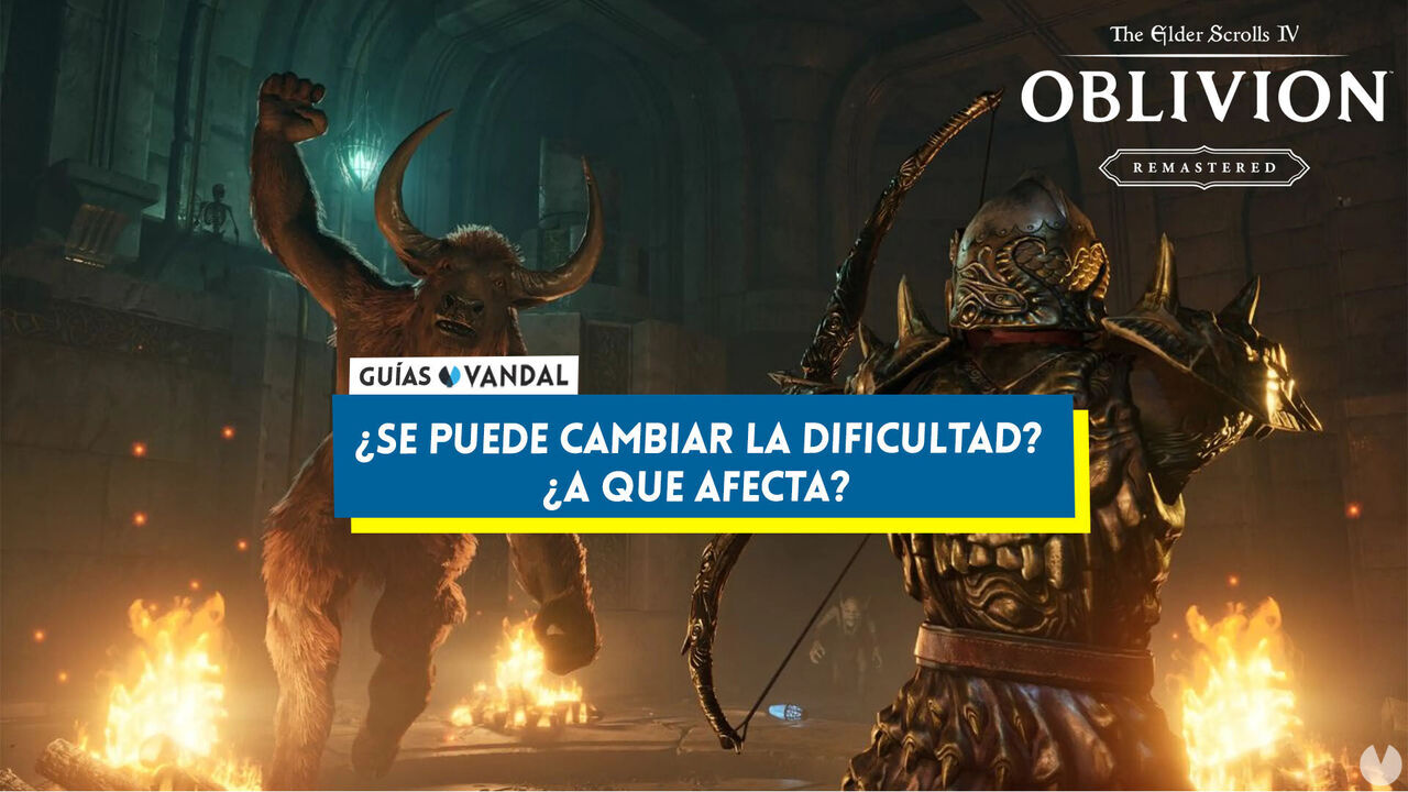 Qu dificultad tiene Oblivion Remastered y cmo afecta al desarrollo del juego? - The Elder Scrolls IV: Oblivion Remastered