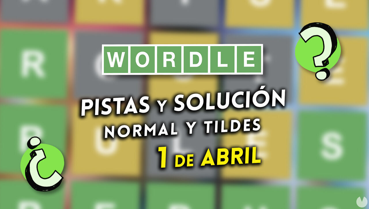 Wordle en español y tildes hoy miércoles 1 de abril: Pistas y solución a la palabra oculta