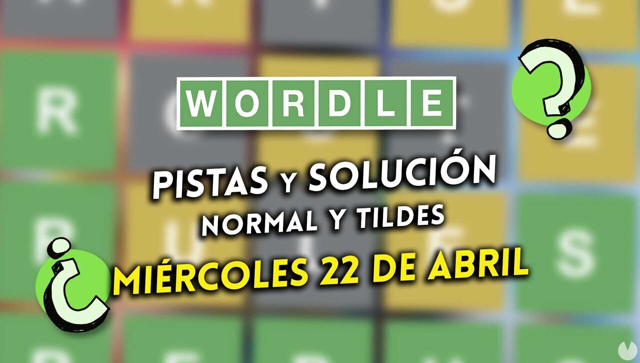 Solución Wordle en español y tildes hoy 22 de abril y pistas a la palabra oculta