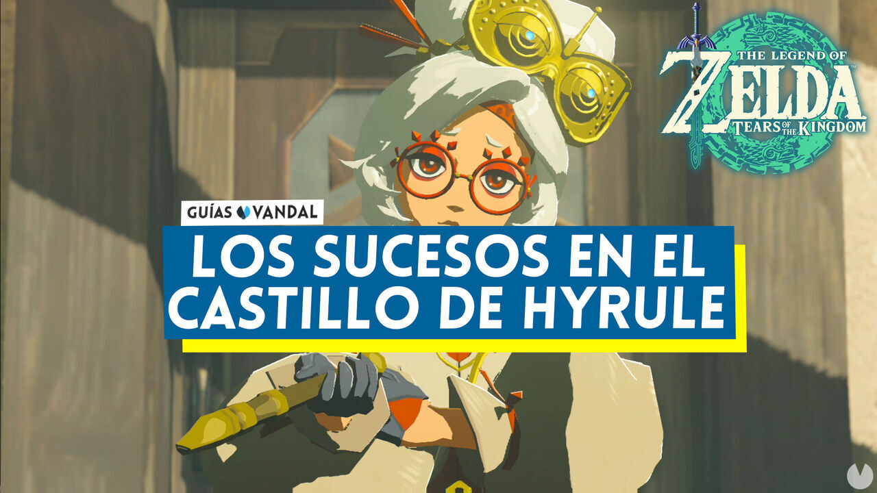 Los sucesos en el castillo de Hyrule al 100% en Zelda: Tears of the Kingdom - The Legend of Zelda: Tears of the Kingdom