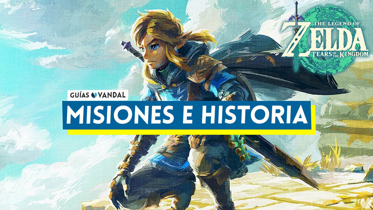 Todas las misiones e historia al 100% en Zelda: Tears of the Kingdom - The Legend of Zelda: Tears of the Kingdom