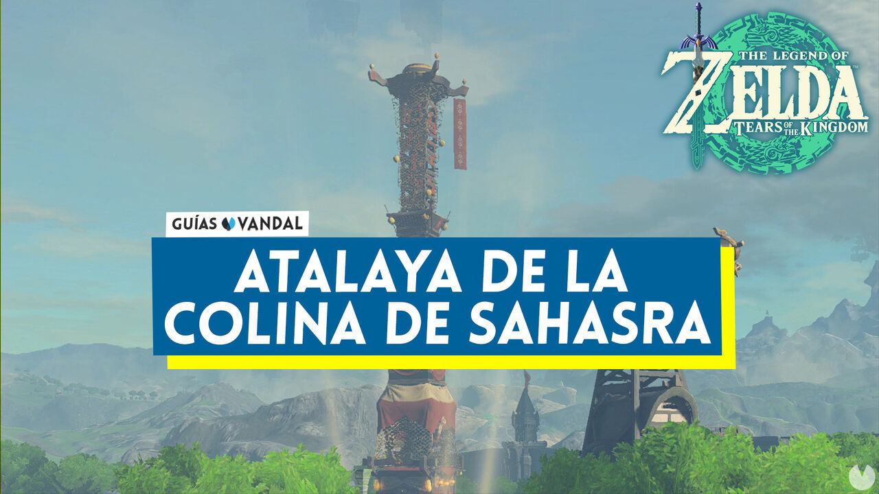 Atalaya de la colina de Sahasra en Zelda: Tears of the Kingdom - The Legend of Zelda: Tears of the Kingdom