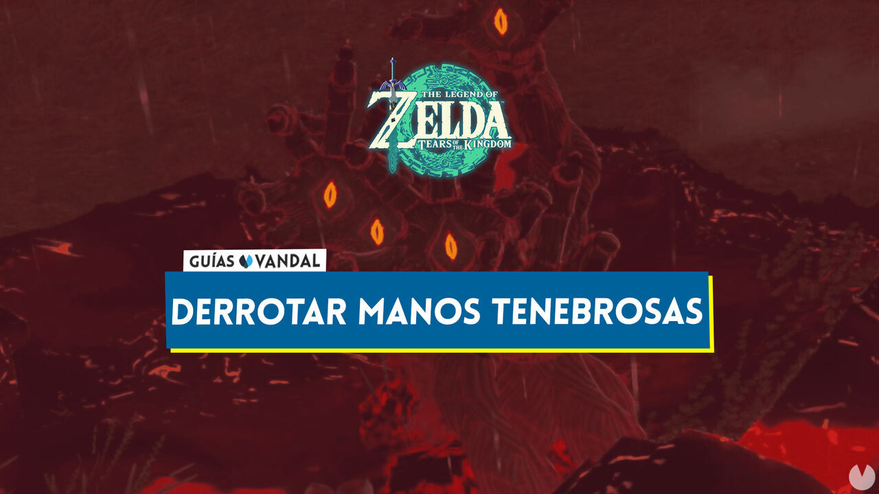 Cmo derrotar manos tenebrosas en Zelda: Tears of the Kingdom - The Legend of Zelda: Tears of the Kingdom