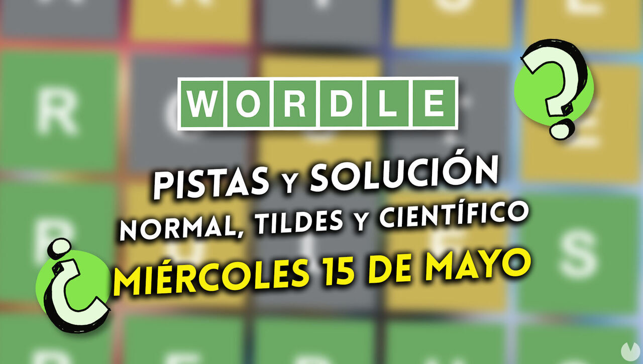 Wordle en español, tildes y científico hoy 15 de mayo: Pistas y solución a la palabra oculta