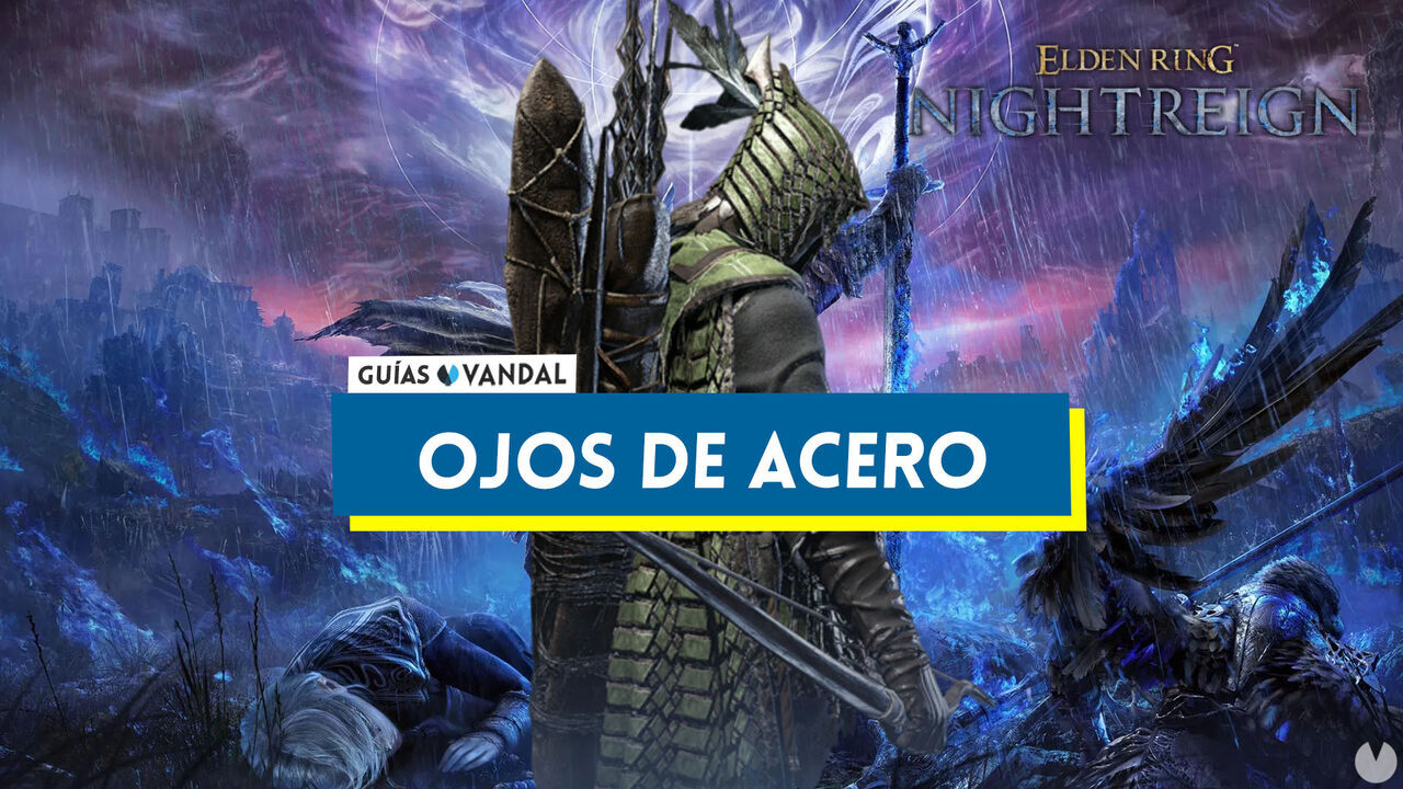 Cmo jugar con Ojos de Acero en Elden Ring Nightreign: mejores armas, estrategias... - Elden Ring Nightreign