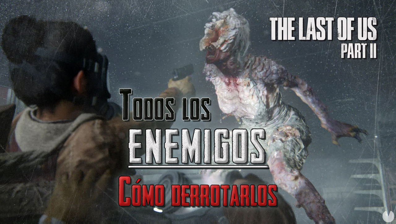 TODOS los enemigos de The Last of Us 2 y cmo derrotarlos - The Last of Us Parte II