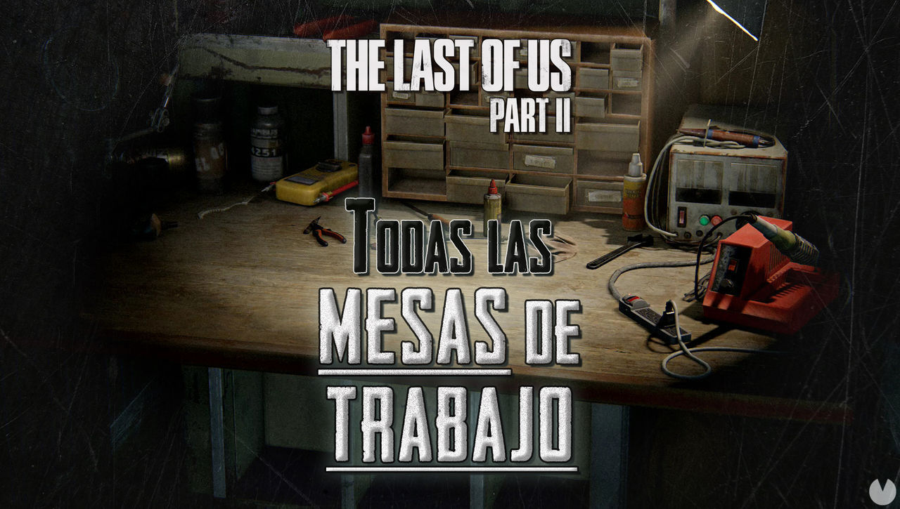 TODAS las mesas de trabajo de The Last of Us 2 y cmo encontrarlas - The Last of Us Parte II