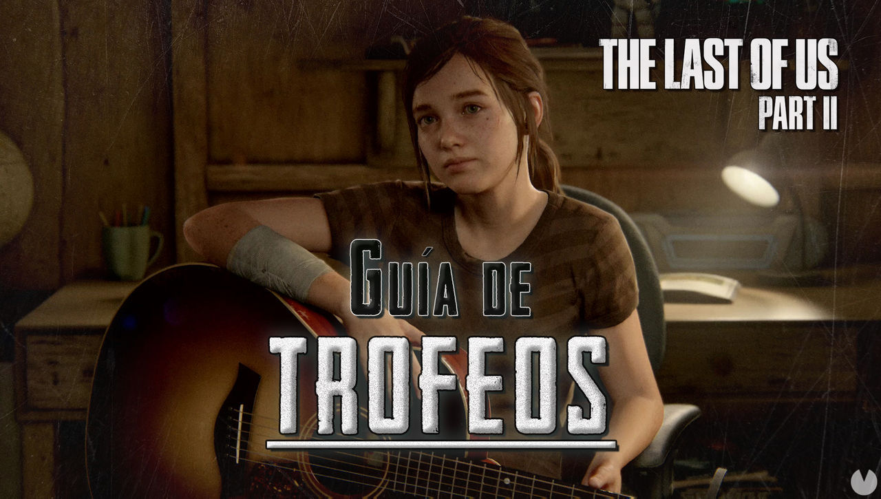 Gua de trofeos The Last of Us - Parte II (PS4): Cmo conseguirlos TODOS - The Last of Us Parte II