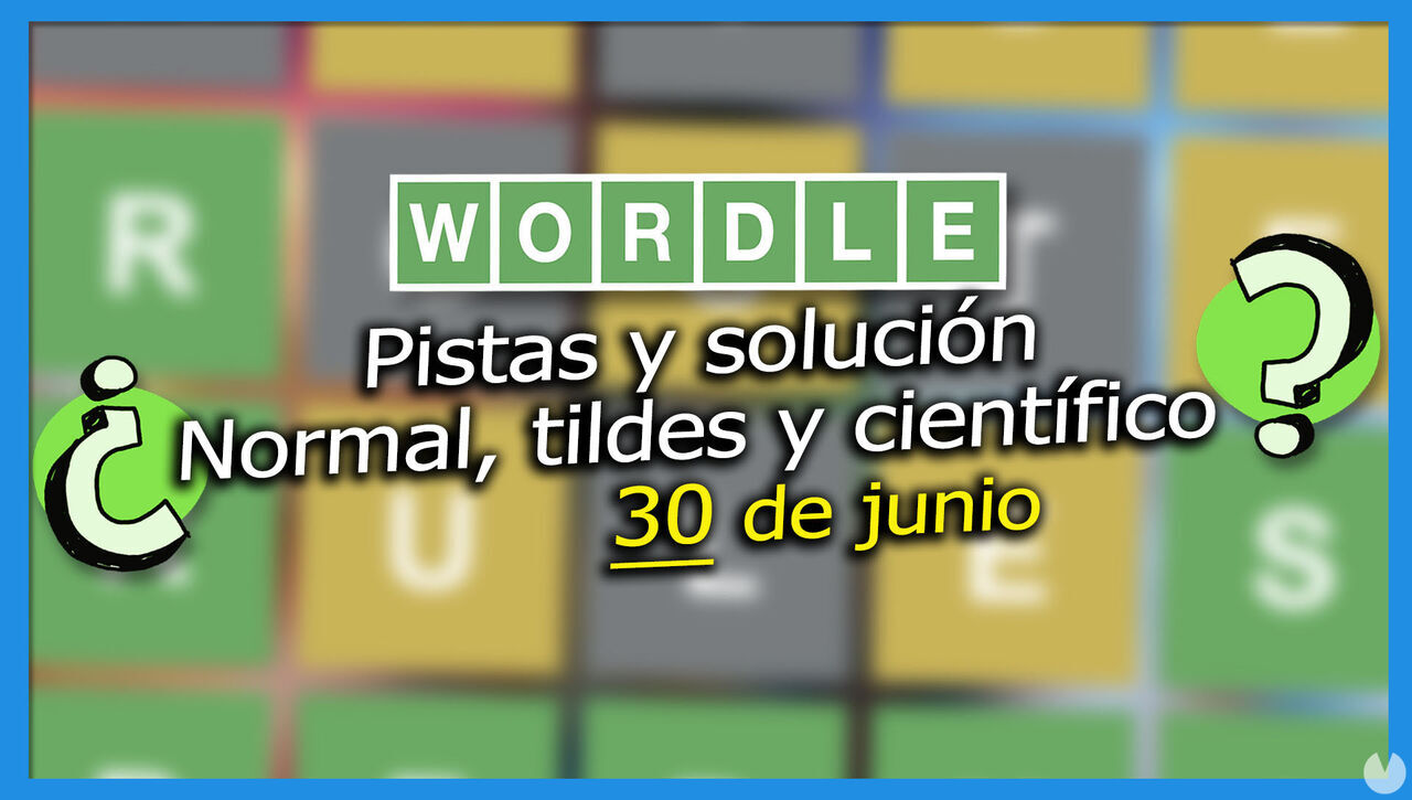 Wordle en español, tildes y científico hoy 30 de junio: Pistas y solución a la palabra oculta