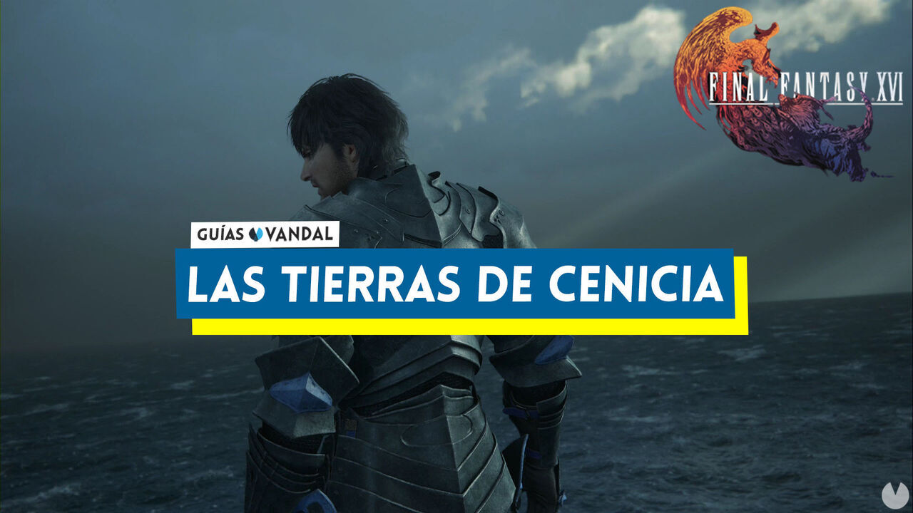 Las tierras de Cenicia al 100% en Final Fantasy XVI - Final Fantasy XVI