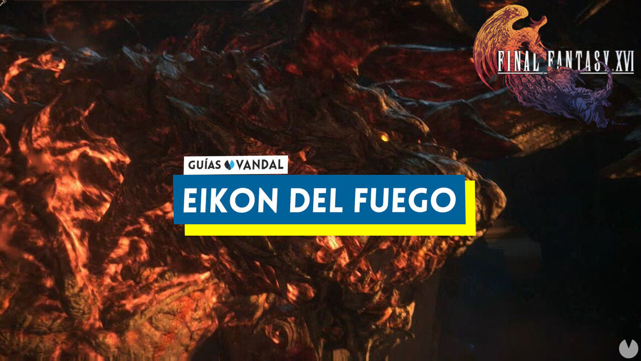 Eikon del fuego: ataques y cmo derrotarlo en Final Fantasy XVI - Final Fantasy XVI