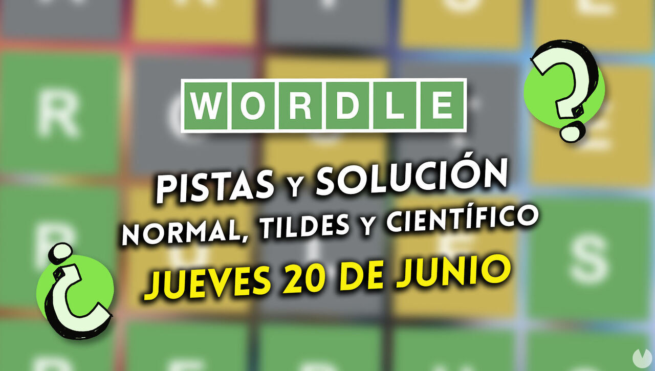 Wordle en español, tildes y científico hoy 20 de junio: Pistas y solución a la palabra oculta