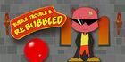 Bubble Trouble 2: Rebubbled