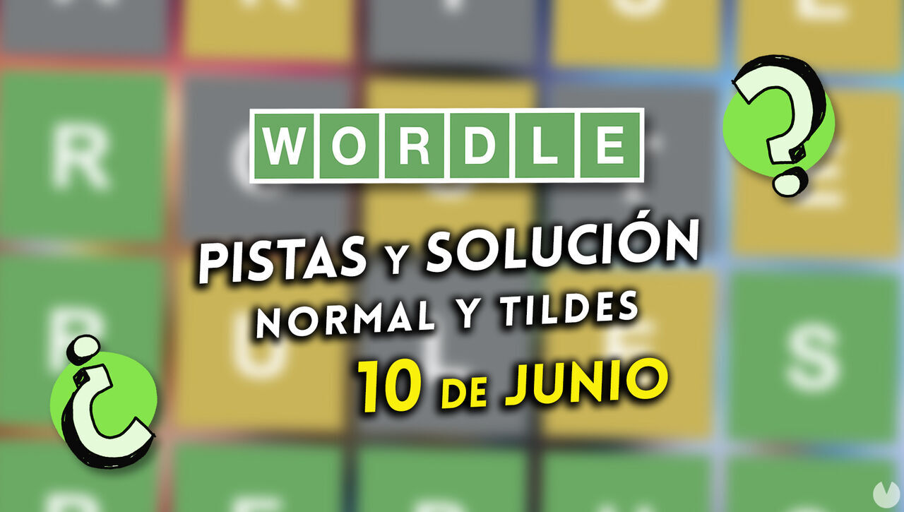 Solución Wordle en español y tildes hoy 10 de junio y pistas a la palabra oculta