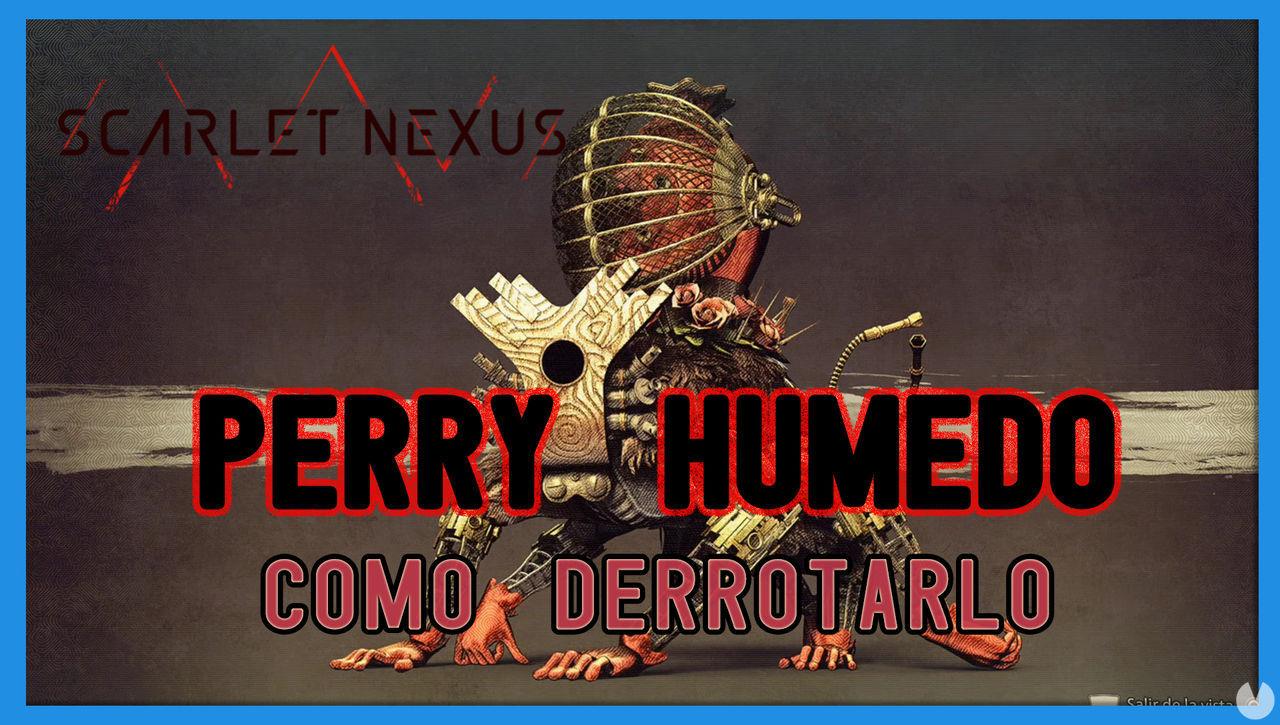 Perry hmedo en Scarlet Nexus: cmo derrotarlo, tips y estrategias - Scarlet Nexus