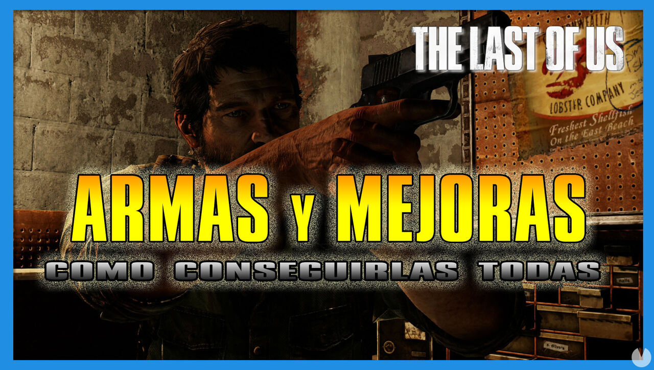 The Last of Us: TODAS las armas y mejoras y cmo conseguirlas - The Last of Us