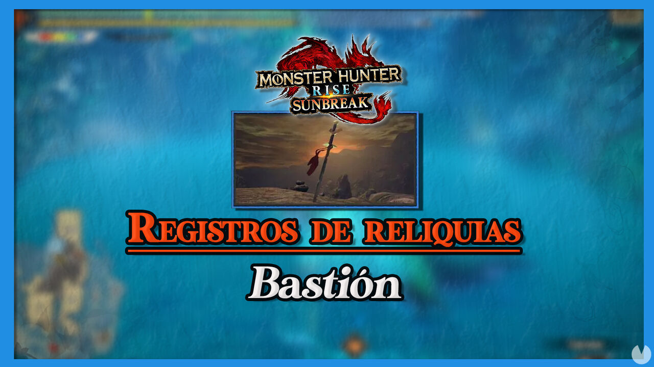 Monster Hunter Rise Sunbreak: Registros de reliquias del Bastin (Localizacin) - Monster Hunter Rise: Sunbreak
