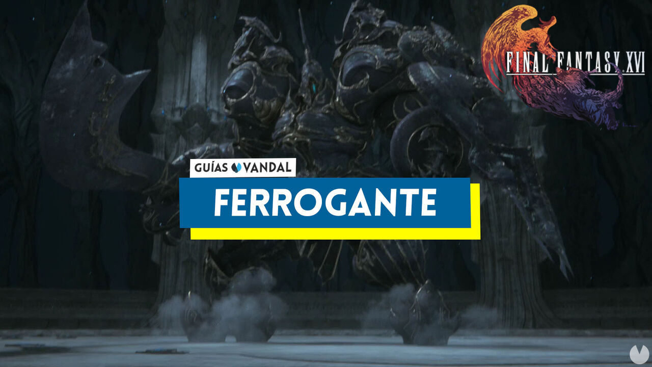 Ferrogante: ataques y cmo derrotarlo en Final Fantasy XVI - Final Fantasy XVI