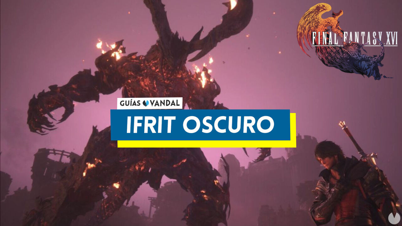 Ifrit oscuro: ataques y cmo derrotarlo en Final Fantasy XVI - Final Fantasy XVI