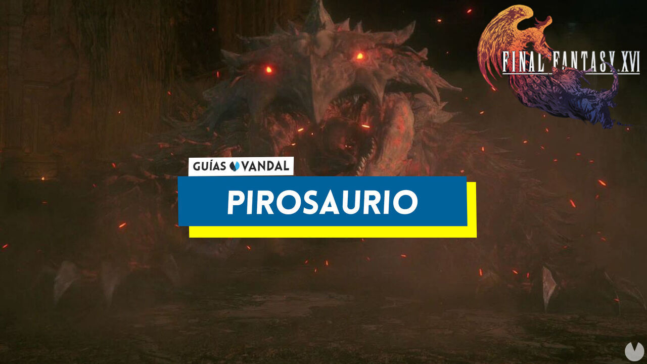 Pirosaurio: ataques y cmo derrotarlo en Final Fantasy XVI - Final Fantasy XVI