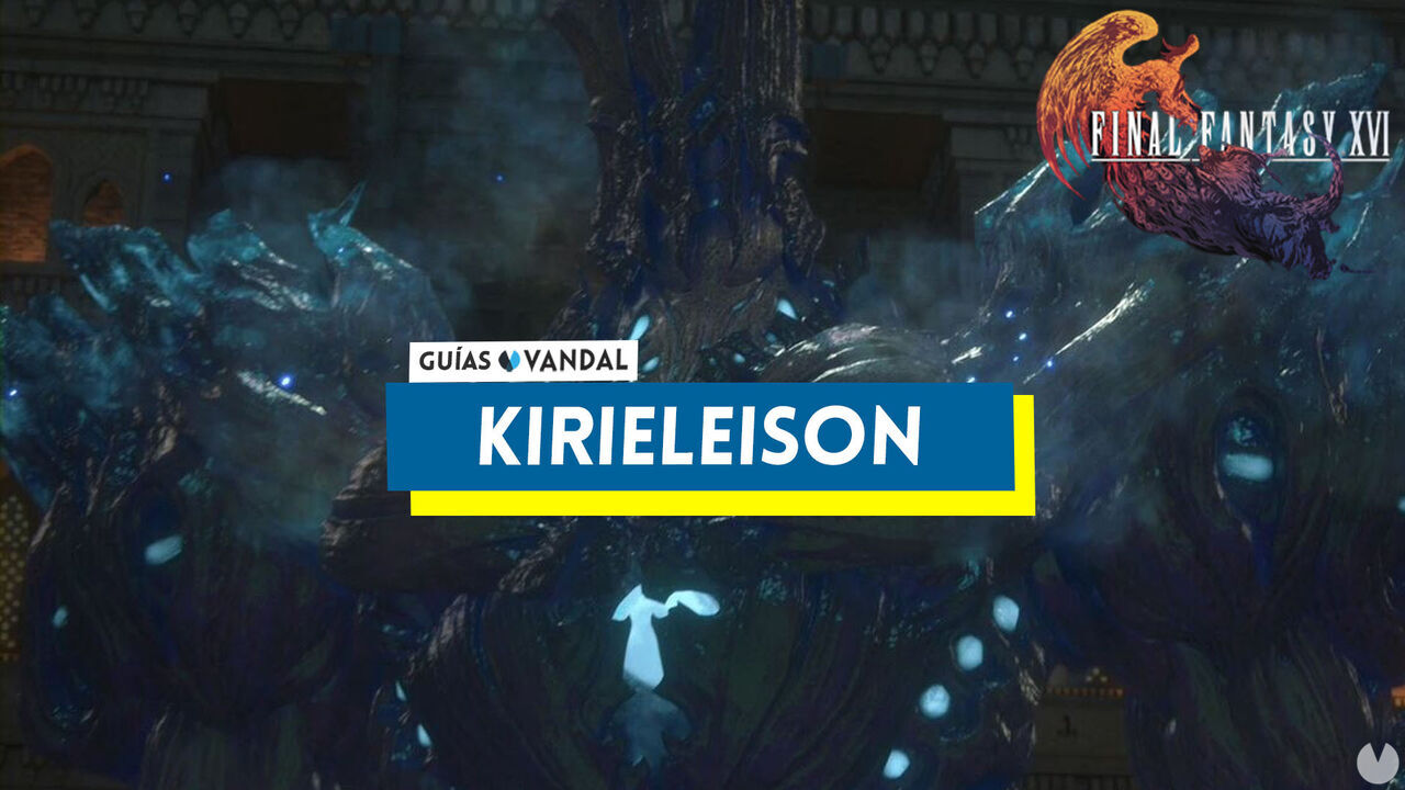 Kirieleisn: ataques y cmo derrotarlo en Final Fantasy XVI - Final Fantasy XVI