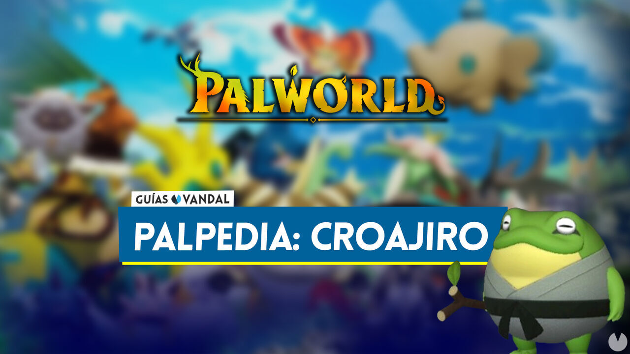 Croajiro en Palworld: Localizacin, cmo conseguirlo, habilidades, objetos y detalles - Palworld