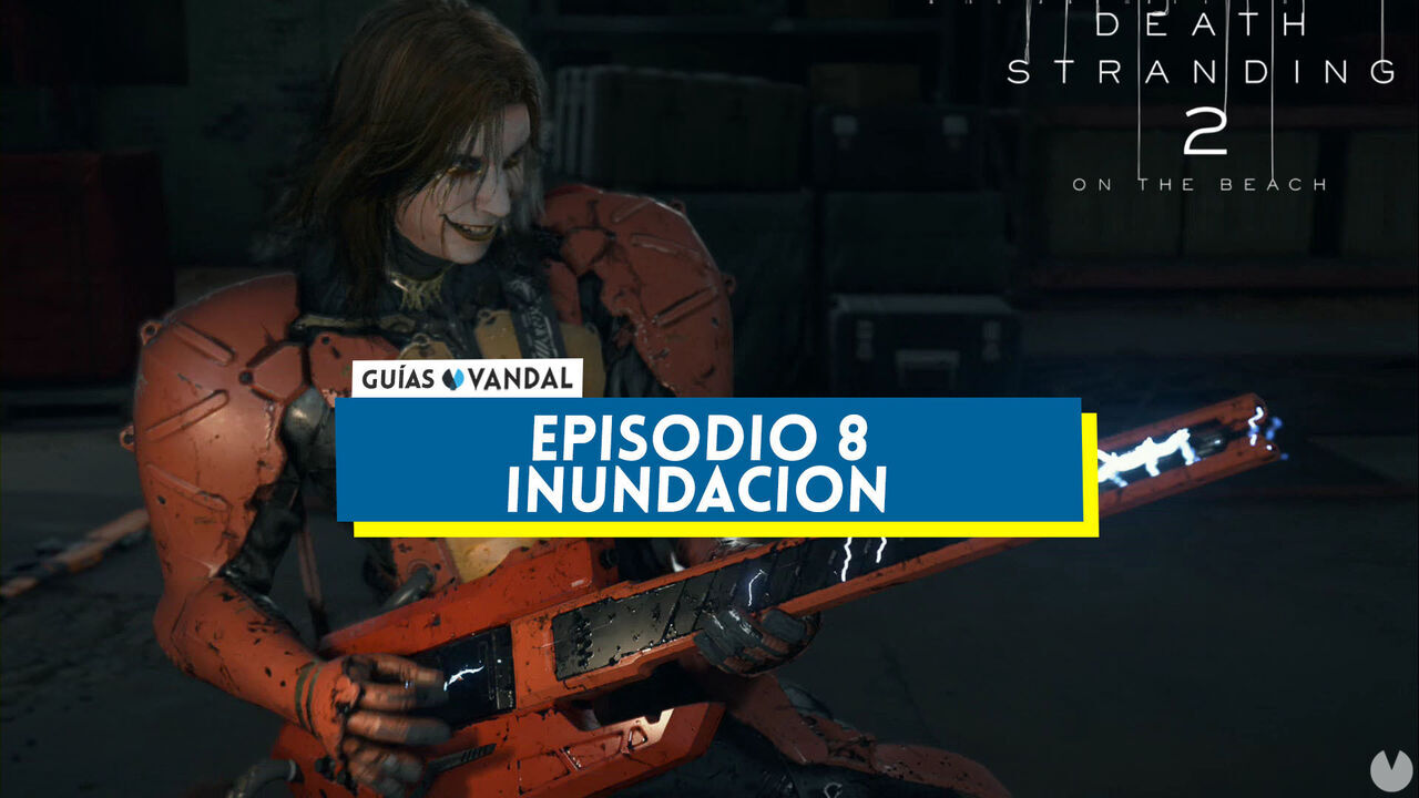 Episodio 8: Inundacin al 100% en Death Stranding 2 - Death Stranding 2