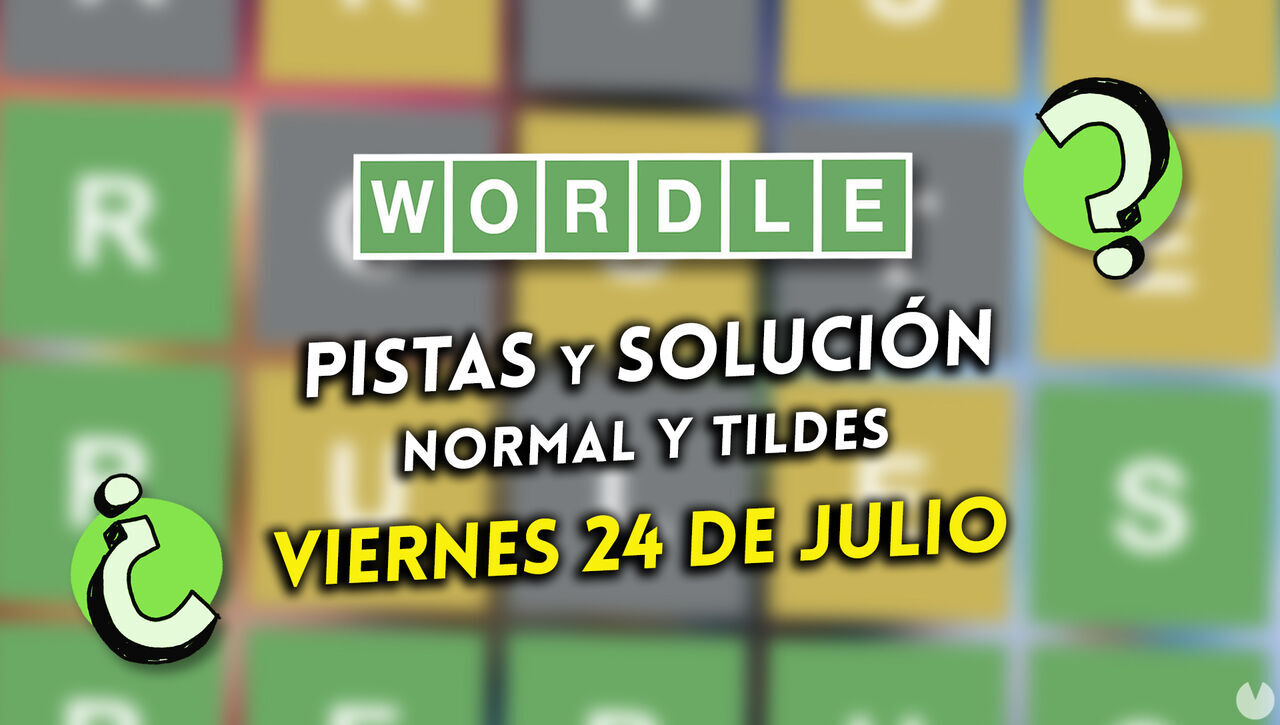 Solución Wordle en español y tildes hoy 24 de julio y pistas a la palabra oculta