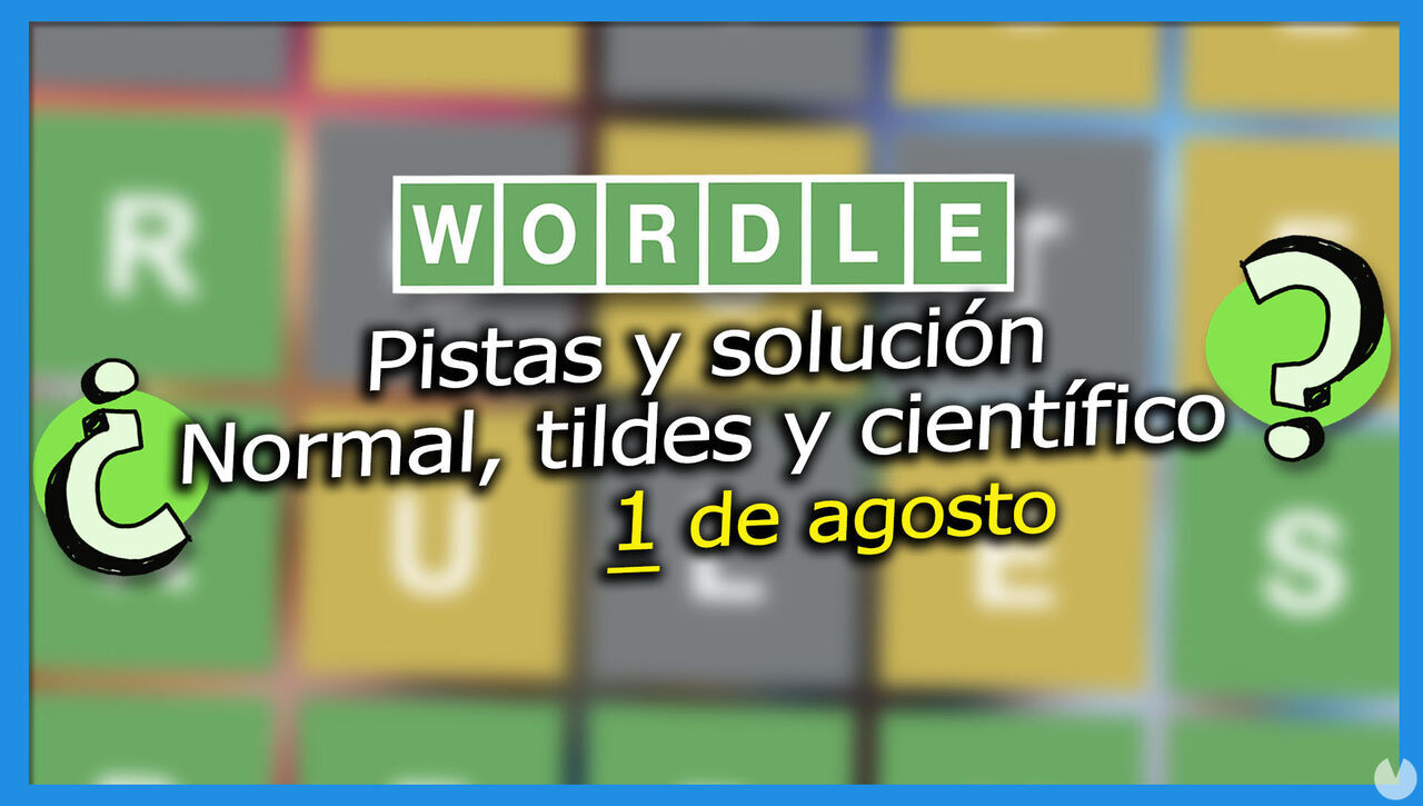 Wordle en español, tildes y científico hoy 1 de agosto: Pistas y solución a la palabra oculta