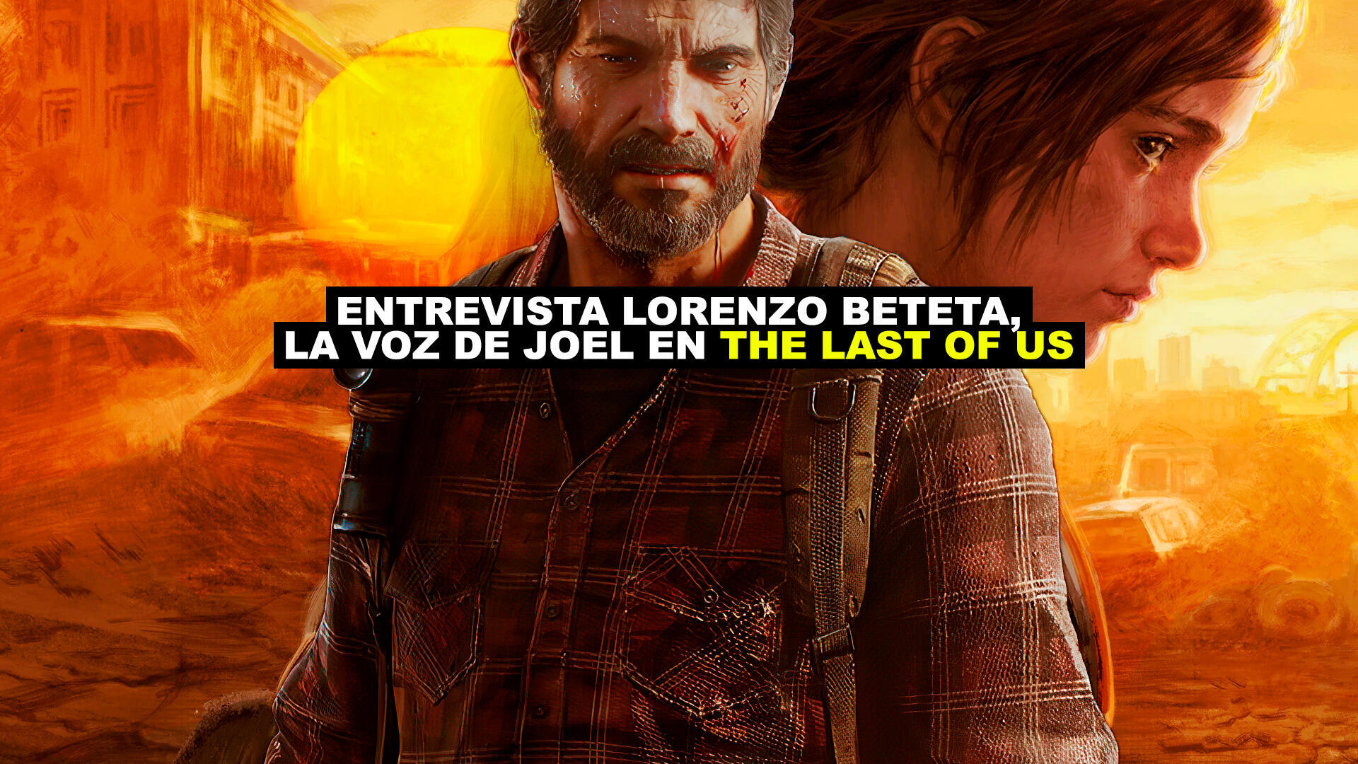 Entrevista con Lorenzo Beteta, la voz de Joel en The Last of Us