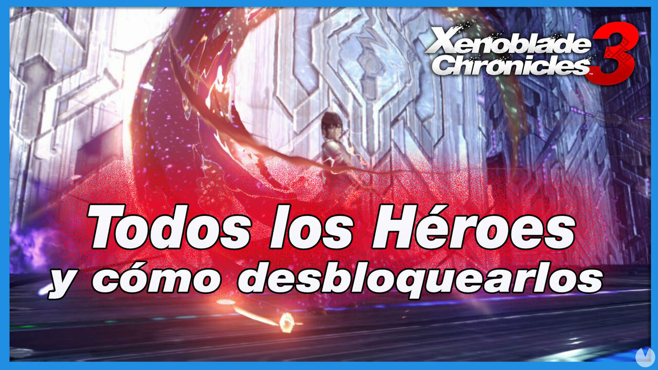 Xenoblade Chronicles 3: todo los Hroes y cmo conseguirlos - Xenoblade Chronicles 3
