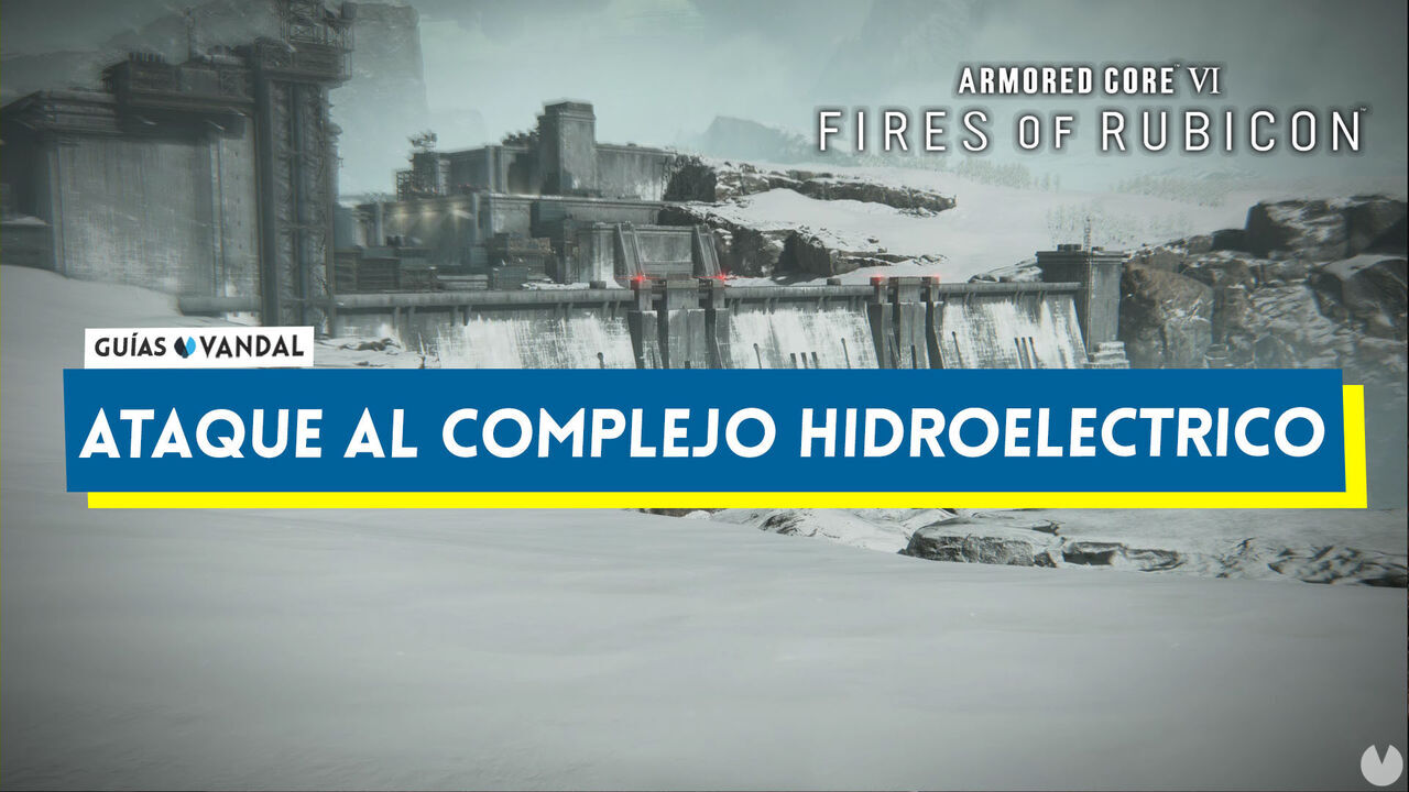Ataque al complejo hidroelctrico en Armored Core 6: Fires of Rubicon al 100% - Armored Core 6: Fires of Rubicon