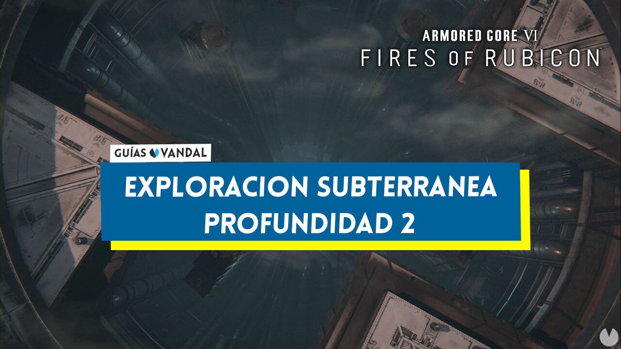 Exploracin subterrnea - Profundidad 2 en Armored Core 6: Fires of Rubicon al 100% - Armored Core 6: Fires of Rubicon