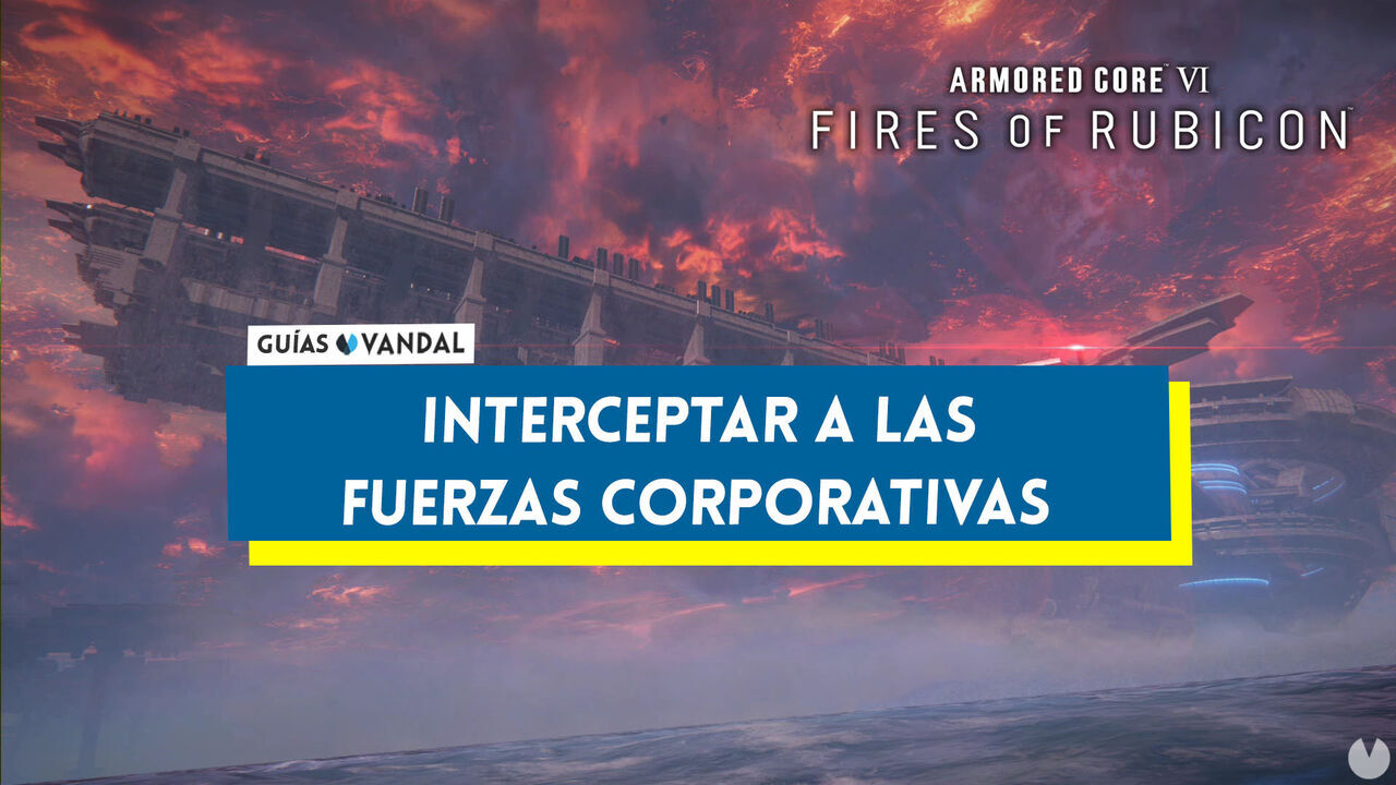 Interceptar a las fuerzas corporativas en Armored Core 6: Fires of Rubicon al 100% - Armored Core 6: Fires of Rubicon