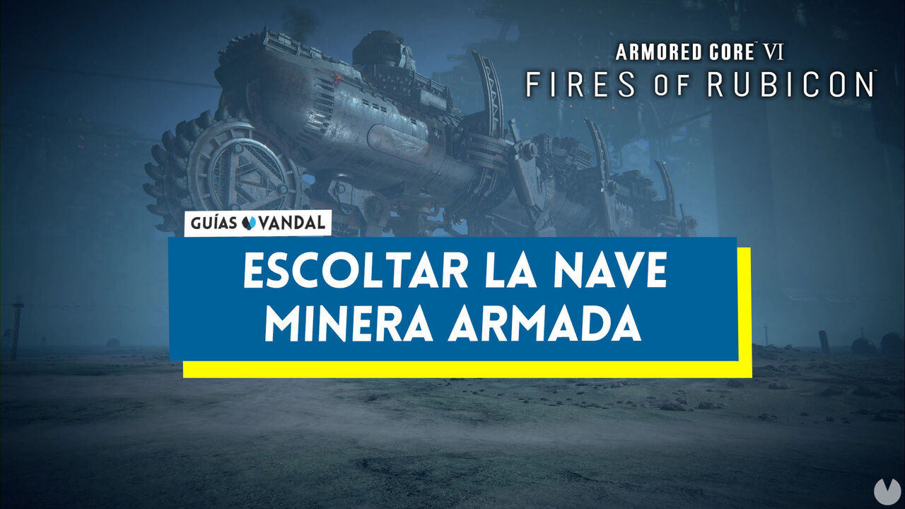 Escoltar la nave minera armada en Armored Core 6: Fires of Rubicon al 100% - Armored Core 6: Fires of Rubicon