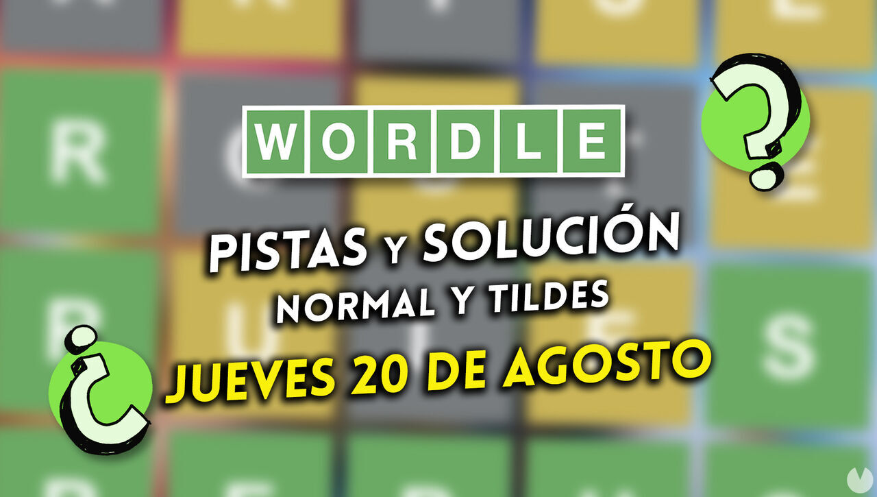 Solución Wordle en español y tildes hoy 20 de agosto y pistas a la palabra oculta