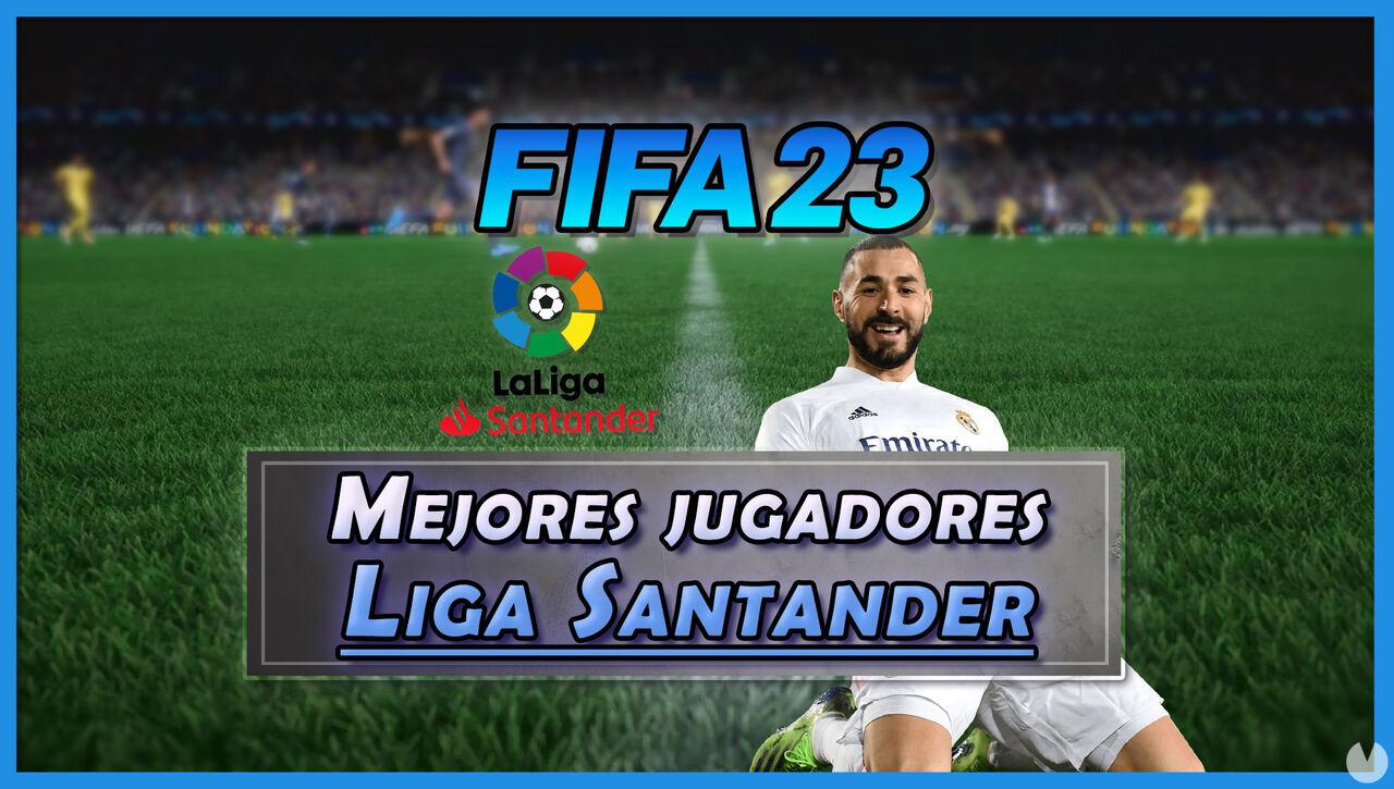 FIFA 23: Los 23 mejores jugadores de la Liga Santander - y