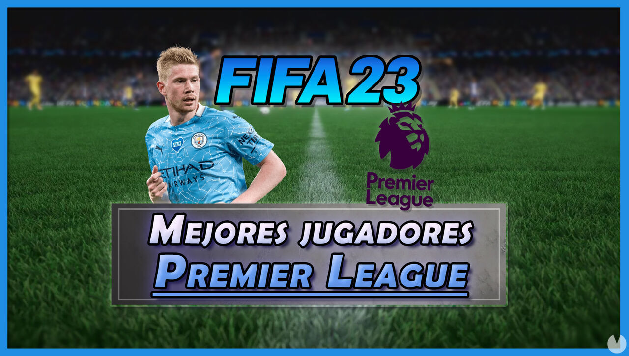 FIFA 23: Los 23 mejores jugadores de la Premier League - Medias y valoracin - FIFA 23