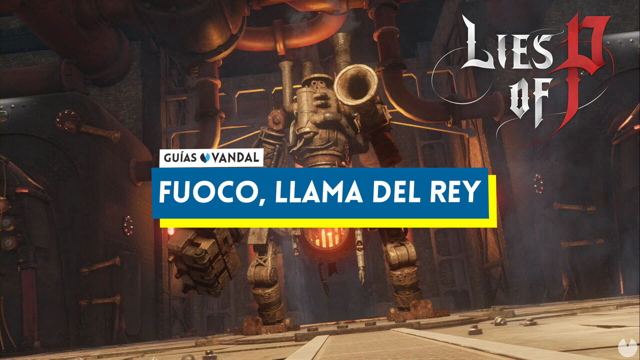 Fuoco, Llama del Rey en Lies of P: Cmo derrotarle y estrategias - Lies of P