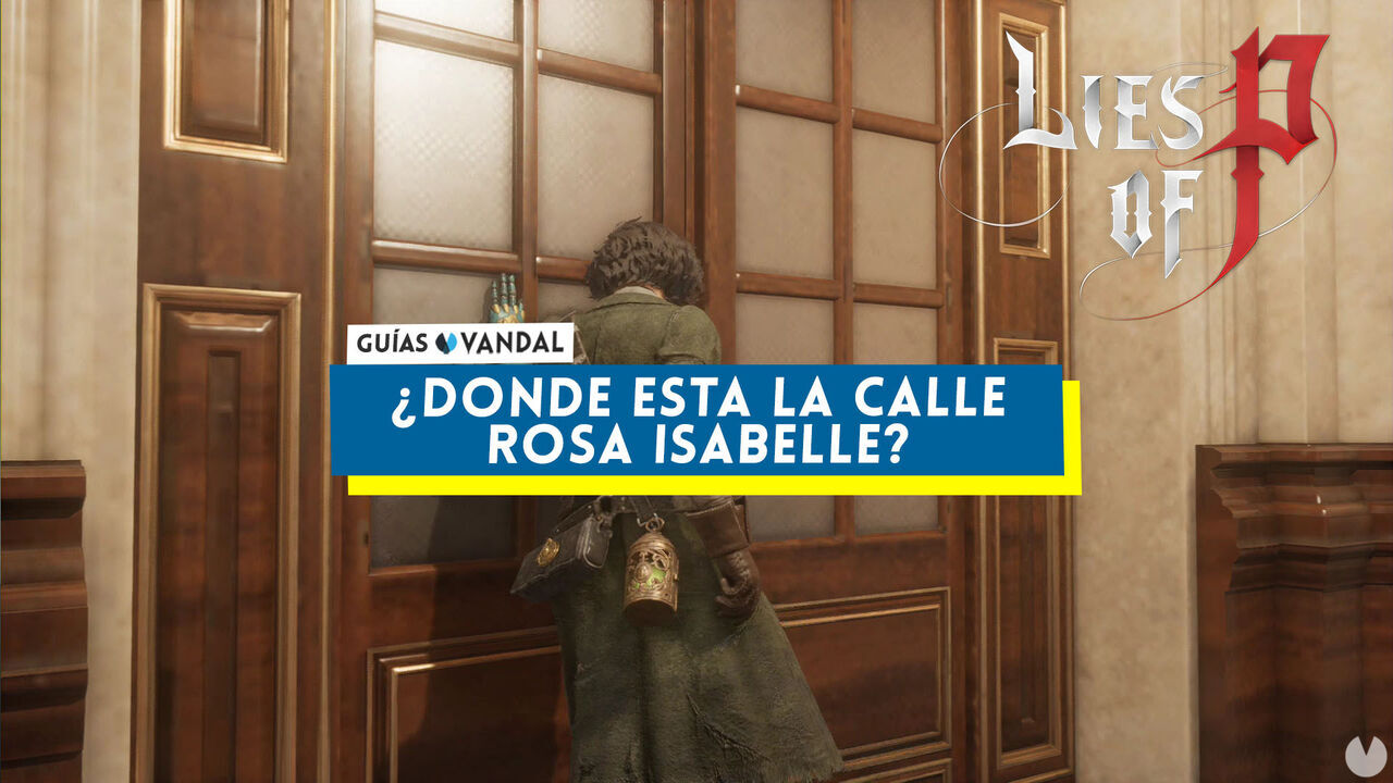 Lies of P: Cmo se llega a la calle Rosa Isabelle para empezar el Captulo 6? - Lies of P