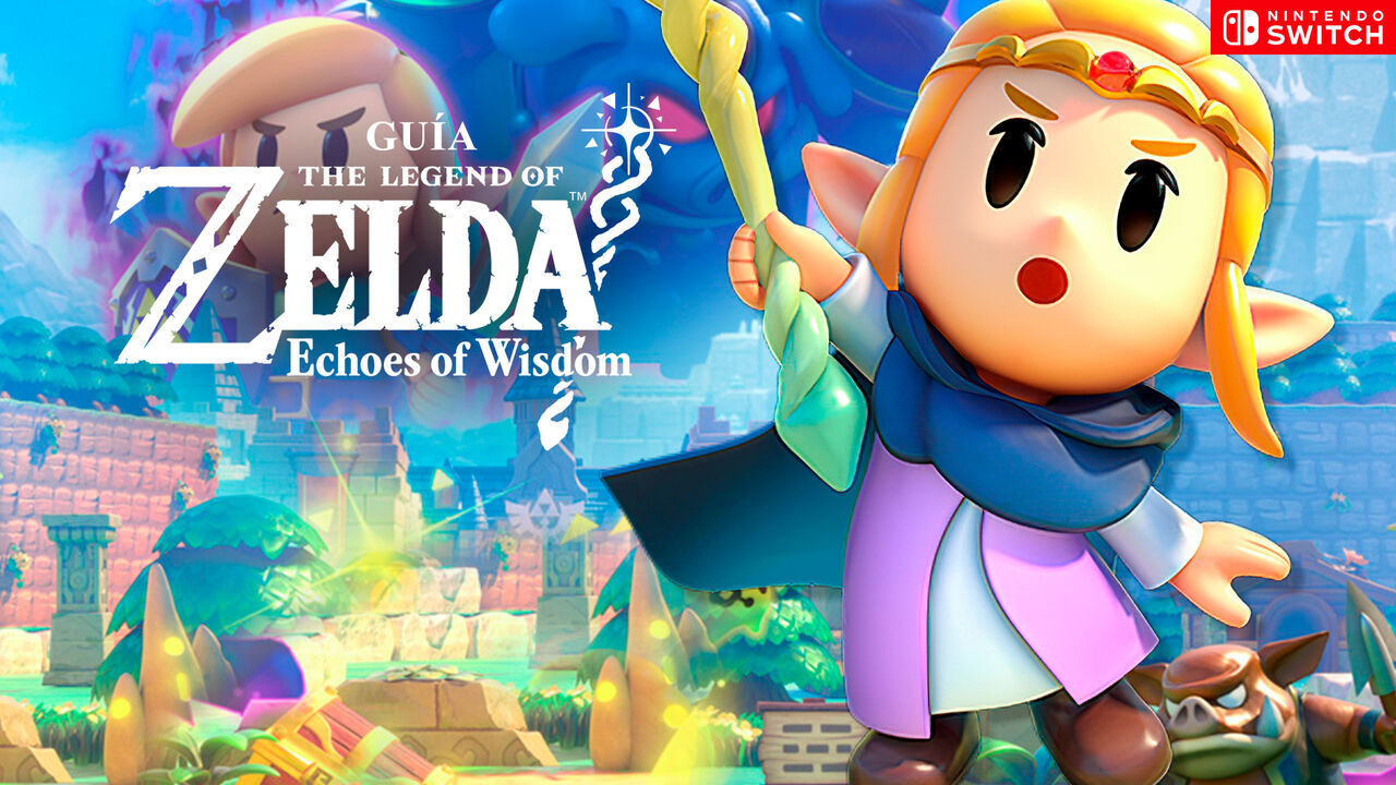 Gua The Legend of Zelda: Echoes of Wisdom, trucos, consejos y secretos