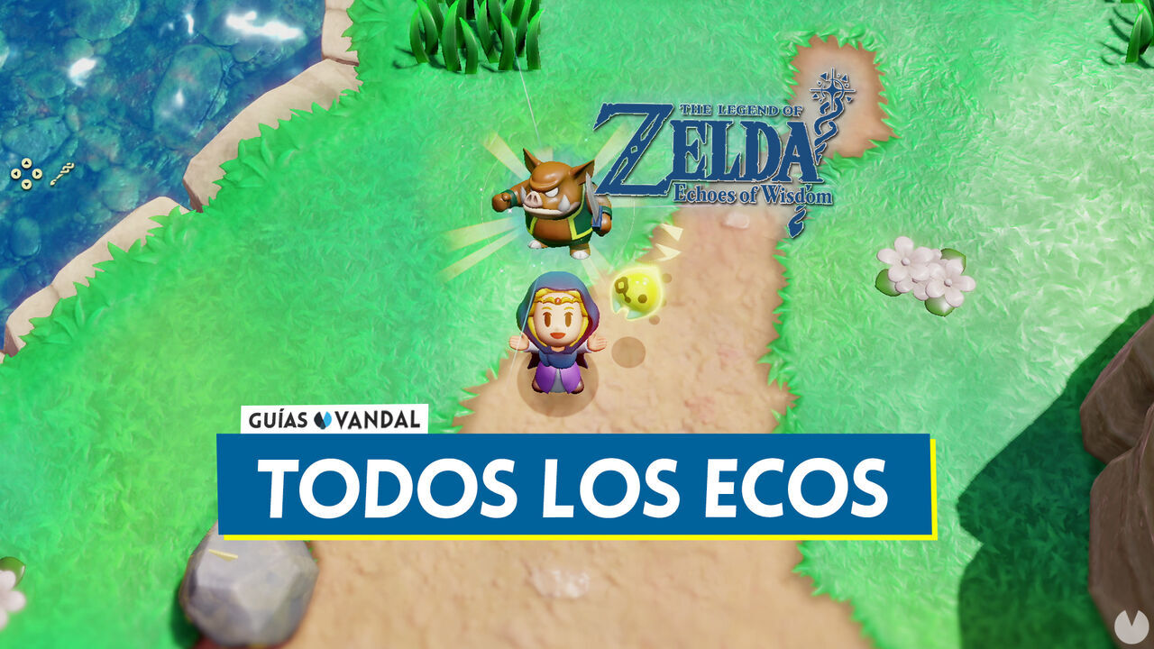 TODOS los ecos (rplicas) en Zelda: Echoes of Wisdom y cmo conseguirlos - The Legend of Zelda: Echoes of Wisdom